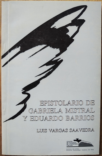 Epistolario De Gabriela Mistral Y Edo. Barrios - Luis Vargas