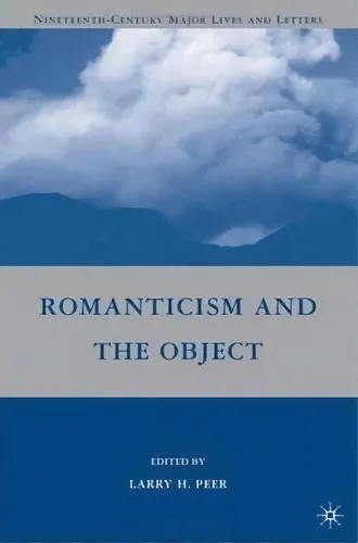 comprar Romanticism And The Object, De Larry H. Peer. Editorial Palgrave Macmillan, Tapa Dura En Inglés