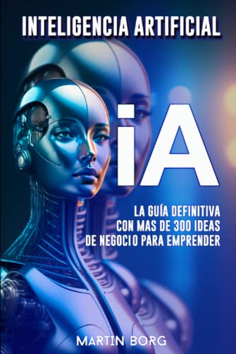 Ia Inteligencia Artificial Para Emprendedores: La Guia Defin