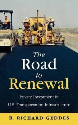 The Road To Renewal : Private Investment In The U.s. Tran...