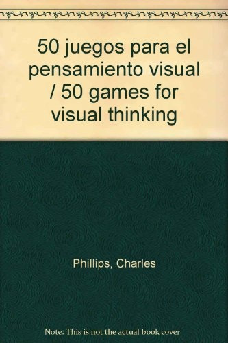 50 Juegos Para El Pensamiento Visual - Charles Phillips