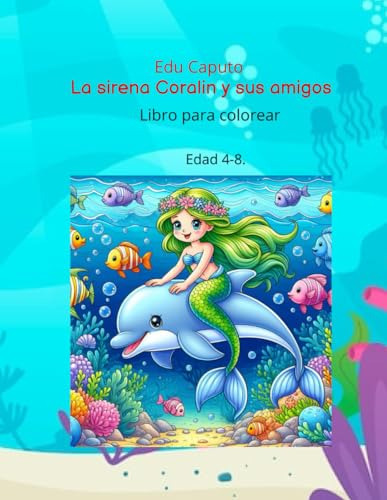 La Sirena Coralin Y Sus Amigos: Libro Para Colorear