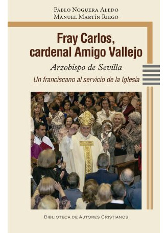 Libro Fray Carlos, Cardenal Amigo Vallejo - Pablo Noguera...