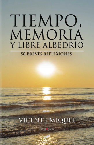 Tiempo, Memoria Y Libre Albedrío. 50 Breves Reflexiones, de Miquel Miguel , Vicente.., vol. 1. Editorial Punto Rojo Libros S.L., tapa pasta blanda, edición 1 en español, 2014
