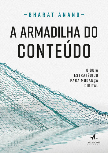 A armadilha do conteúdo: o guia estratégico para mudança digital, de Anand, Bharat. Starling Alta Editora E Consultoria  Eireli, capa mole em português, 2018