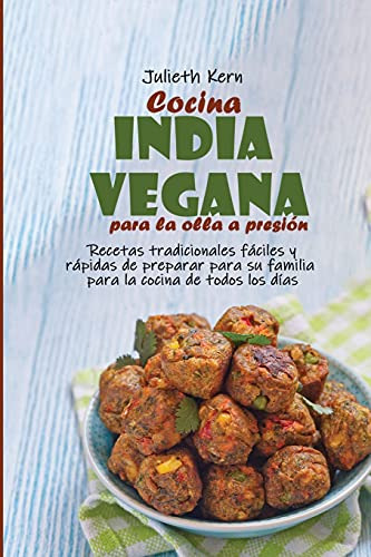 Cocina India Vegana Para La Olla A Presion: Recetas Tradicio