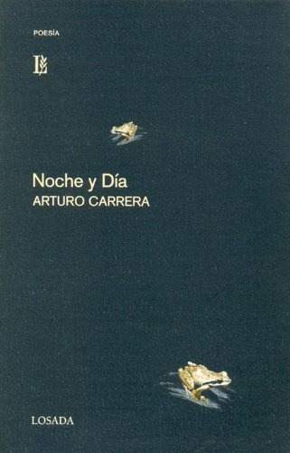 Noche Y Dia, De Carrera, Arturo. Serie N/a, Vol. Volumen Unico. Editorial Losada, Tapa Blanda, Edición 1 En Español