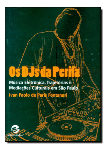 Os DJs da Perifa: Música eletrônica, trajetórias e media, de Ivan Paolo de Paris Fontanari. Editora SULINA, capa mole em português