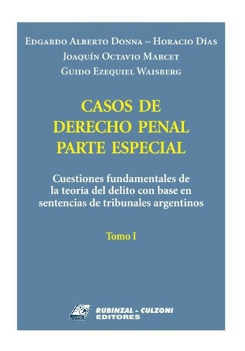 Casos De Derecho Penal Parte Especial Cuestiones Fundamentales De La Teoría Del Delito Con Base En Sentencias De Tribunales Argentinos - Tomo I, De Donna, Edgardo Alberto / Días, Horacio Leonardo / Ma