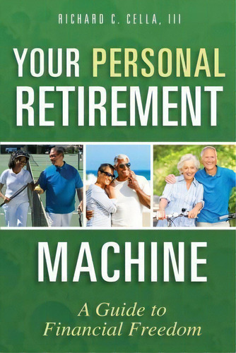 Your Personal Retirement Machine, De Richard C Cella Iii. Editorial Advantage Media Group, Tapa Blanda En Inglés