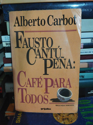 Fausto Cantú Peña: Café Para Todos Alberto Carbot