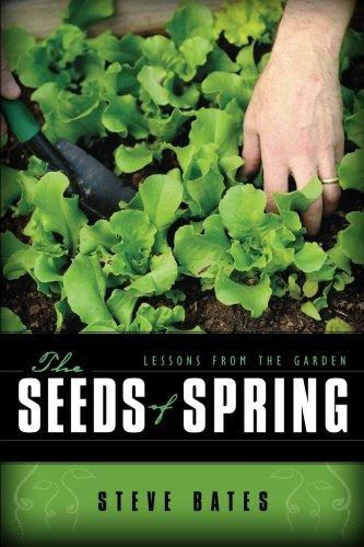 The Seeds Of Spring Lessons From The Garden