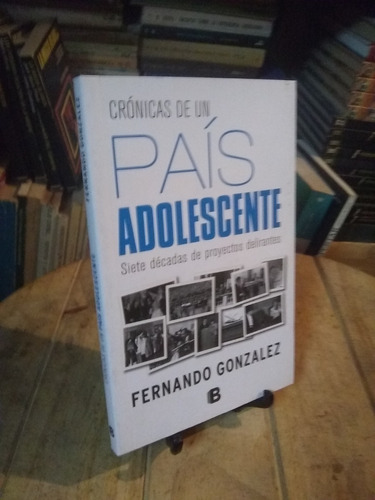 Cronicas De Un Pais Adolescente . Fernando Gonzales Nuevo