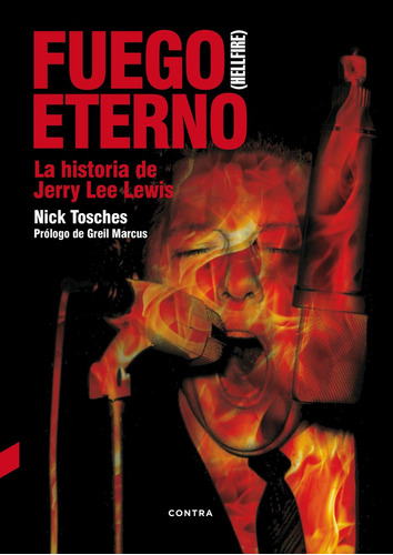 Fuego Eterno : La Historia De Jerry Lee Lewis: La Historia De Jerry Lee Lewis, De Nick Tosches. Editorial Contra, Tapa Blanda, Edición 1 En Español