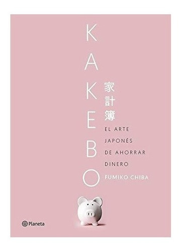 Kakebo: El Arte Japonés De Ahorrar Dinero : Fumiko Chiba 