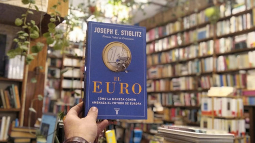 El Euro. Joseph E. Stiglitz.  