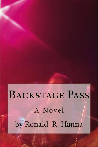 Backstage Pass, De Hanna, Ronald R.. Editorial Lightning Source Inc, Tapa Blanda En Inglés