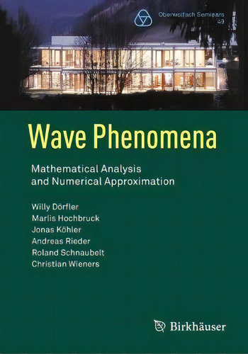 Wave Phenomena : Mathematical Analysis And Numerical Approximation, De Willy Doerfler. Oberwolfach Seminars Editorial Birkhauser Verlag Ag, Tapa Blanda En Inglés