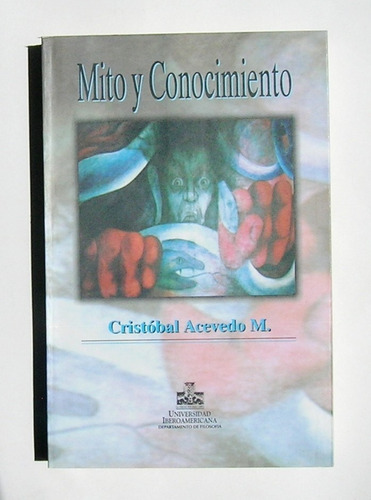 Cristobal Acevedo Mito Y Conocimiento Libro Mexicano 2002