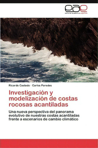 Investigacion Y Modelizacion De Costas Rocosas Acantiladas, De Castedo Ricardo. Editorial Academica Espanola, Tapa Blanda En Español
