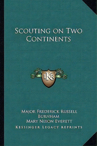 Scouting On Two Continents, De Major Frederick Russell Burnham. Editorial Kessinger Publishing, Tapa Blanda En Inglés