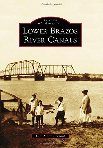 Lower Brazos River Canals (images Of America)