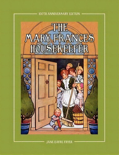 The Mary Frances Housekeeper 100th Anniversary Edition, De Jane Eayre Fryer. Editorial Classic Bookwrights, Tapa Blanda En Inglés