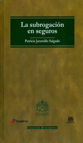 La subrogación en seguros: La subrogación en seguros, de Patricia Jaramillo Salgado. Serie 9587492118, vol. 1. Editorial U. Javeriana, tapa blanda, edición 2013 en español, 2013