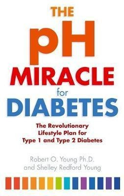 The Ph Miracle For Diabetes : The Revolutionary Lifestyle Pl