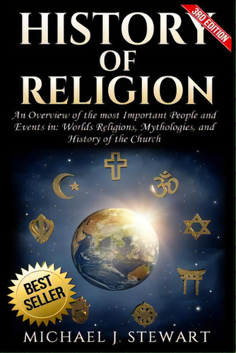History Of Religion: An Overview Of The Most Important People And Events In The World's Religions..., De Stewart, Michael J.. Editorial Createspace, Tapa Blanda En Inglés