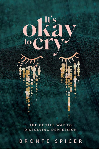 Libro: It S Okay To Cry: The Gentle Way To Dissolving