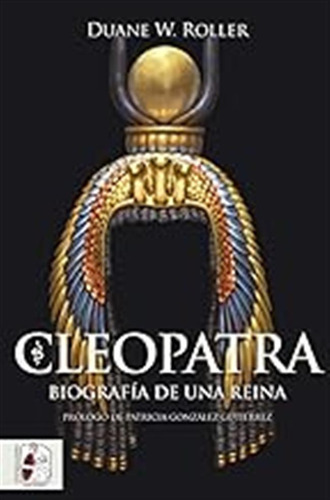 Cleopatra: Biografía De Una Reina (historia Antigua) / Duane