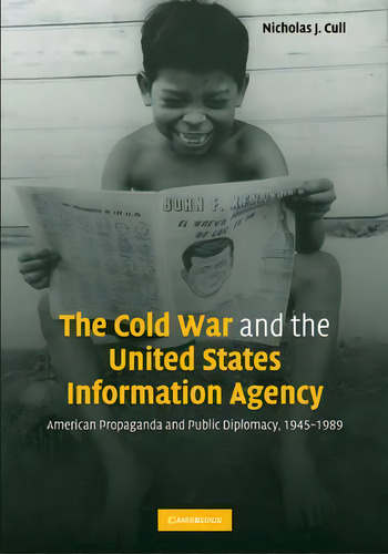 The Cold War And The United States Information Agency : American Propaganda And Public Diplomacy,..., De Nicholas John Cull. Editorial Cambridge University Press, Tapa Blanda En Inglés