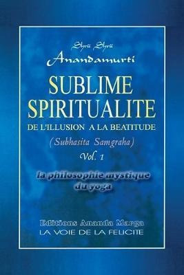 Sublime Spiritualite, La Philosophie Mystique Du Yoga - S...