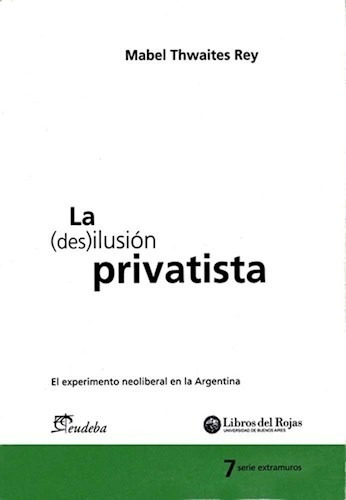 La (des)ilusión Privatista El Experimento Neoliberal En La