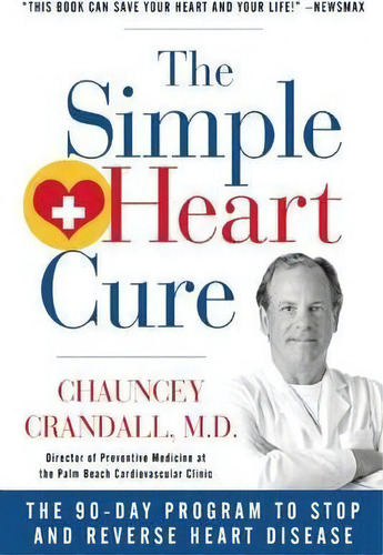 The Simple Heart Cure : The 90-day Program To Stop And Reverse Heart Disease, De Chauncey Crandall. Editorial Humanix Books, Tapa Blanda En Inglés