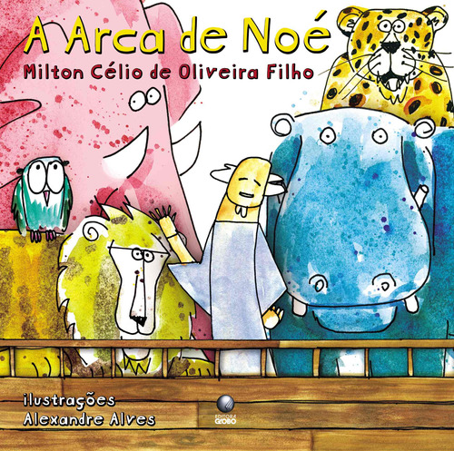 A arca de Noé, de Oliveira Filho, Milton Célio de. Editora Globo S/A, capa mole em português, 2008