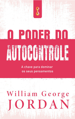 O poder do autocontrole: A chave para dominar os seus pensamentos, de George Jordan, William. Editora CDG Edições e Publicações Eireli, capa mole em português, 2021