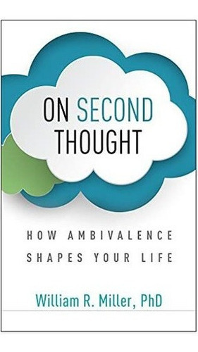 On Second Thought How Ambivalence Shapes Your Life -, De Miller, William. Editorial The Guilford Press En Inglés