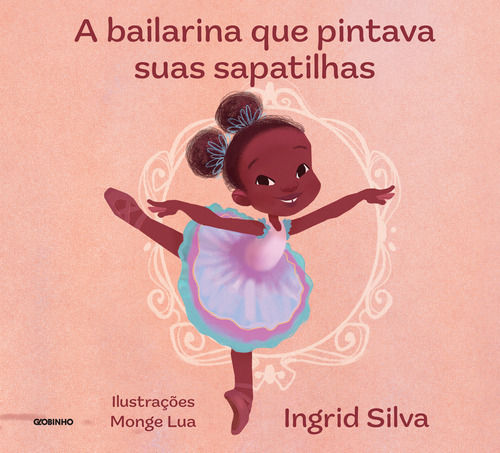 A Bailarina Que Pintava Suas Sapatilhas, De Ingrid Silva. Editora Globinho, Capa Mole Em Português