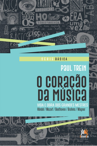 O coração da música: vida e obra dos grandes mestres, de Trein, Paul. Série Série Básica Editora Edições Besourobox Ltda, capa mole em português, 2018