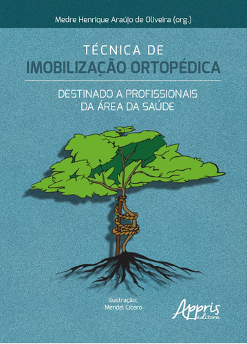 Técnica de Imobilização Ortopédica: Destinado a Profissionais da Área da Saúde, de de Oliveira, Medre Henrique Araújo. Appris Editora e Livraria Eireli - ME, capa mole em português, 2022