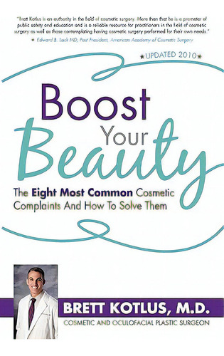 Boost Your Beauty: The Eight Most Common Cosmetic Complaints And How To Solve Them, De Kotlus M. D., Brett., Vol. 1. Editorial Createspace, Tapa Blanda, Edición Updated 2010 En Inglés