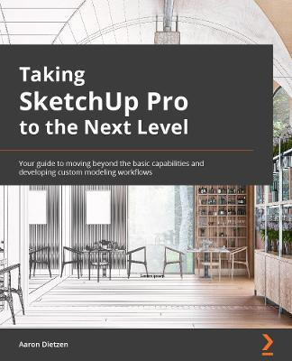 Libro Taking Sketchup Pro To The Next Level : Go Beyond T...