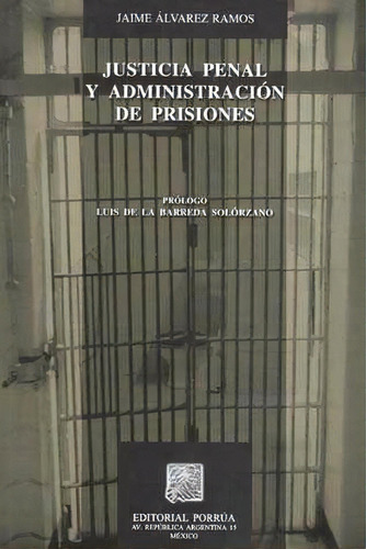 Justicia Penal Y Administración De Prisiones, De Jaime Álvarez Ramos. Editorial Porrúa México, Edición 1, 2007 En Español