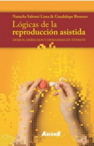 Lógicas De La Reproducción Asistida. Deseos, Derechos Y Demandas En Tensión, De Salome - Romero., Vol. No Aplica. , Tapa Blanda En Español, 2020