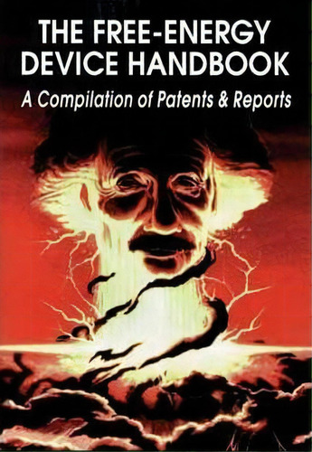 The Free-energy Device Handbook : A Compilation Of Patents & Reports, De David Hatcher Childress. Editorial Adventures Unlimited Press, Tapa Blanda En Inglés
