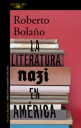 La Literatura Nazi En America - Bolaño, Roberto