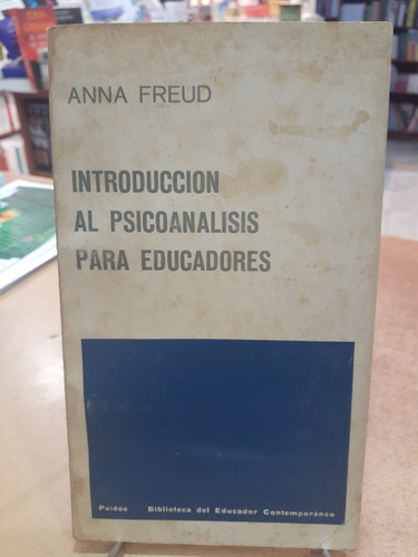 Introduccion Al Psicoanalisis Para Educadores. Anna Freud. P