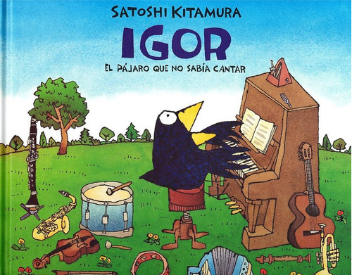 Igor El Pájaro Que No Sabia Cantar - Satoshi Kitamura